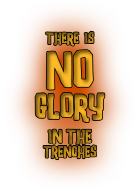 There is No Glory in the Trenches